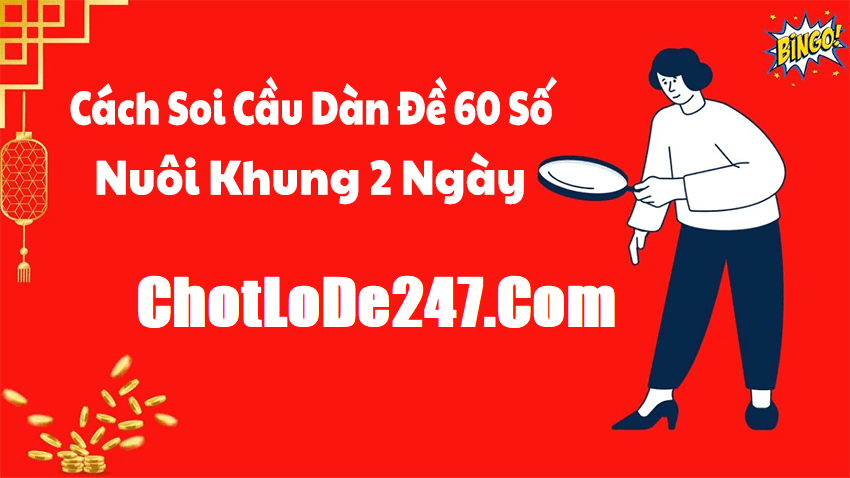Phương pháp nuôi dàn đề 60 số khung 2 ngày bất tử