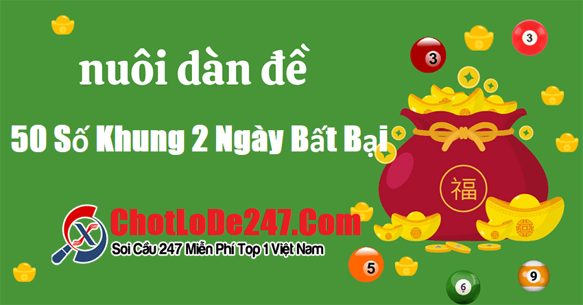 Nuôi dàn đề 50 số khung 2 ngày bất bại