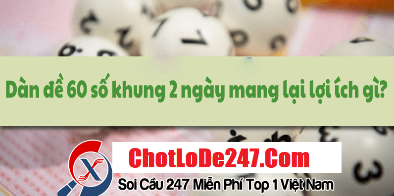 Ưu và nhược điểm của dàn đề 60 số khung 2 ngày