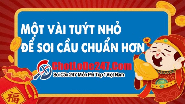 Một vài tuýt nhỏ để soi cầu chuẩn hơn