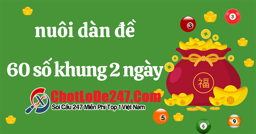 Nuôi dàn đề 60 số khung 2 ngày bất bại