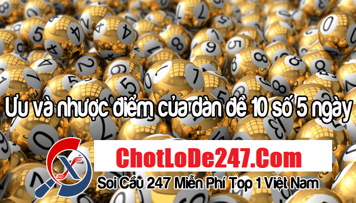 Điểm qua một số ưu và nhược điểm của dàn đề 10 số khung 3 ngày