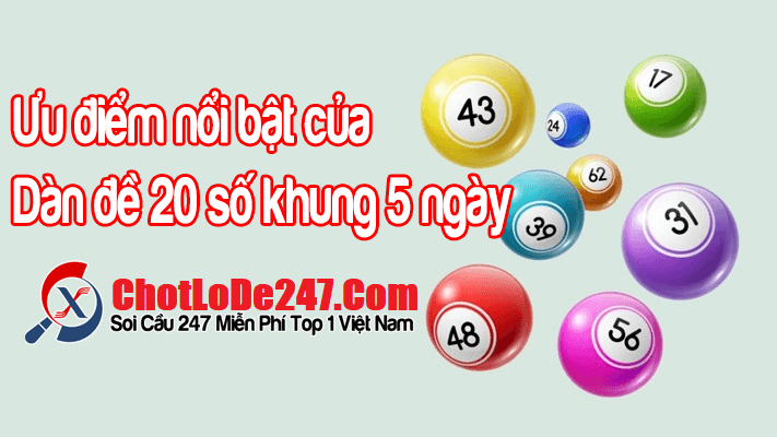 Một vài ưu điểm nổi bật của dàn đề 20 số khung 5 ngày